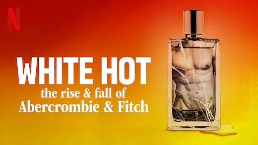 White Hot: Thăng trầm của Abercrombie & Fitch White Hot: Thăng trầm của Abercrombie & Fitch